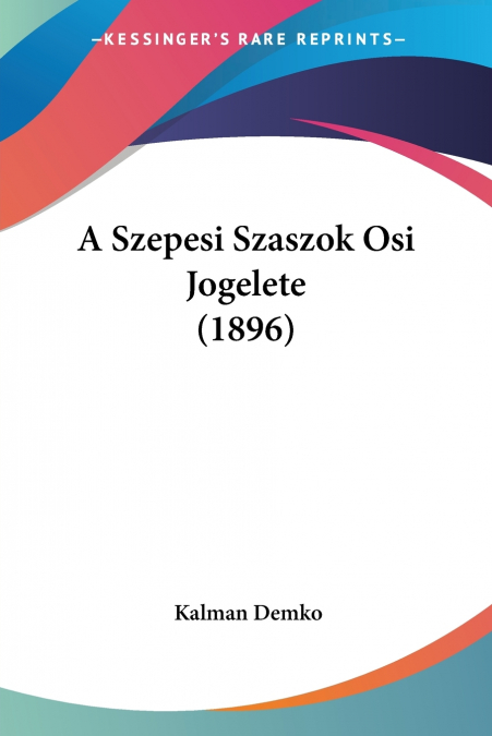 A SZEPESI SZASZOK OSI JOGELETE (1896)