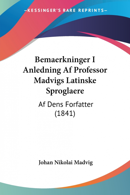 BEMAERKNINGER I ANLEDNING AF PROFESSOR MADVIGS LATINSKE SPRO