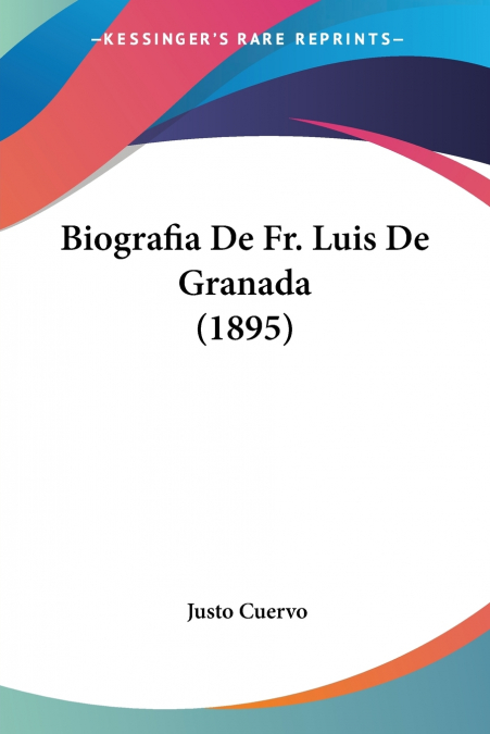 BIOGRAFIA DE FR. LUIS DE GRANADA (1895)