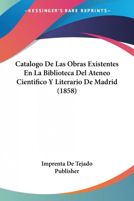 CATALOGO DE LAS OBRAS EXISTENTES EN LA BIBLIOTECA DEL ATENEO