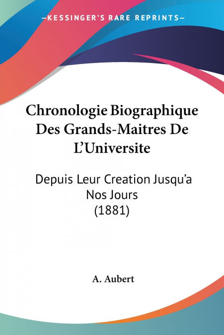 CHRONOLOGIE BIOGRAPHIQUE DES GRANDS-MAITRES DE L?UNIVERSITE