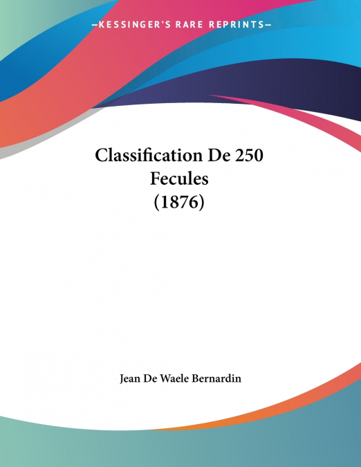 CLASSIFICATION DE 250 FECULES (1876)
