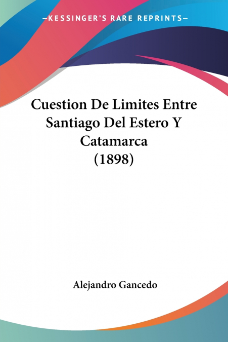 CUESTION DE LIMITES ENTRE SANTIAGO DEL ESTERO Y CATAMARCA (1