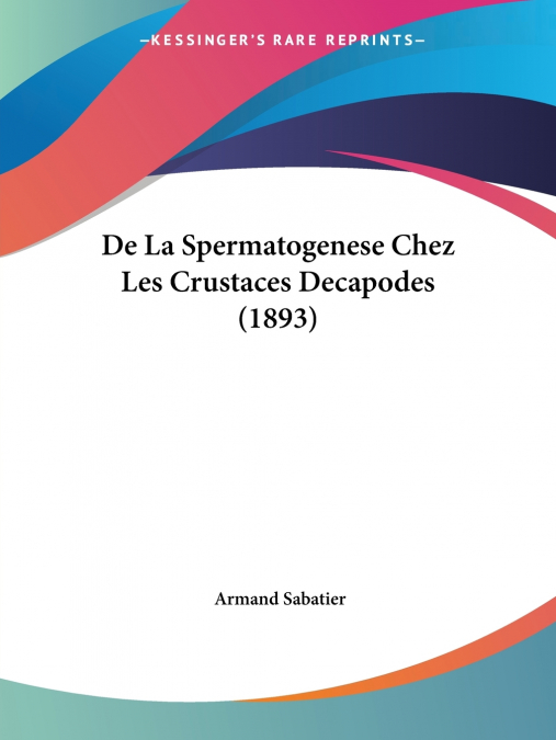 DE LA SPERMATOGENESE CHEZ LES CRUSTACES DECAPODES (1893)