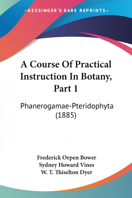 A COURSE OF PRACTICAL INSTRUCTION IN BOTANY, PART 1