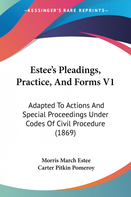 ESTEE?S PLEADINGS, PRACTICE, AND FORMS V1