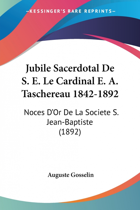 JUBILE SACERDOTAL DE S. E. LE CARDINAL E. A. TASCHEREAU 1842