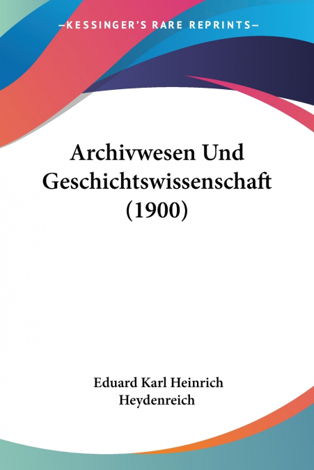 ARCHIVWESEN UND GESCHICHTSWISSENSCHAFT (1900)