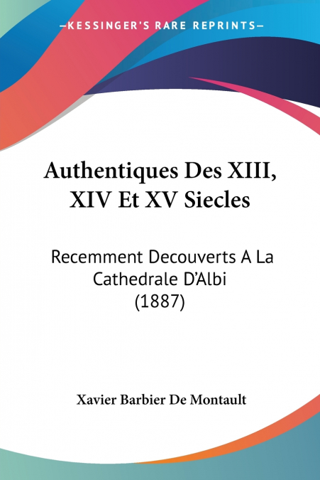 AUTHENTIQUES DES XIII, XIV ET XV SIECLES
