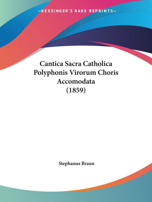 CANTICA SACRA CATHOLICA POLYPHONIS VIRORUM CHORIS ACCOMODATA