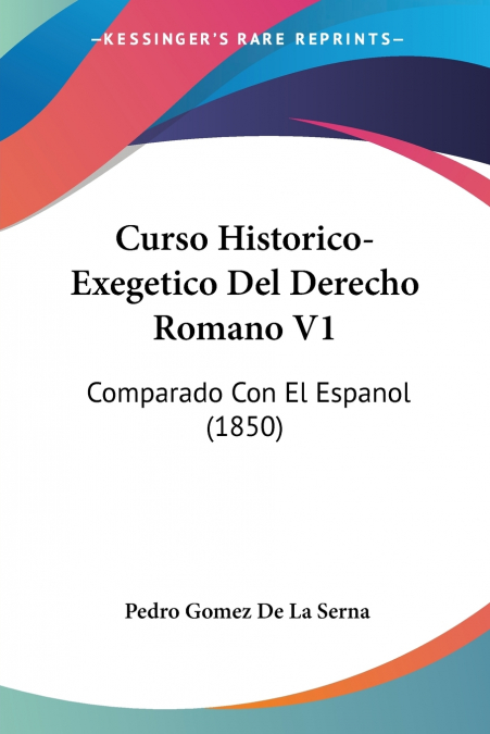 CURSO HISTORICO-EXEGETICO DEL DERECHO ROMANO COMPARADO CON E