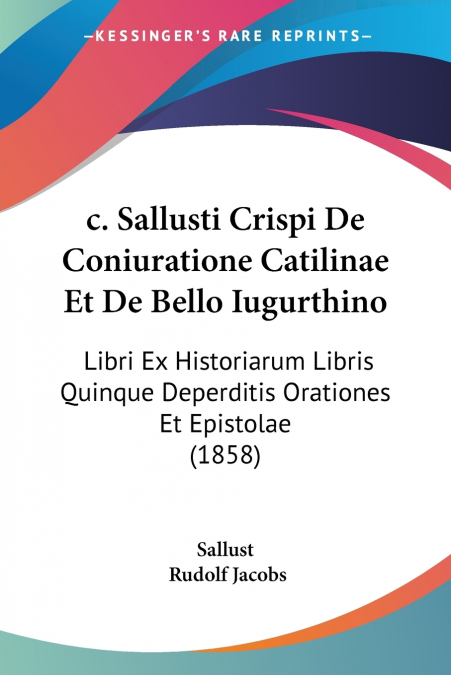 C. SALLUSTI CRISPI DE CONIURATIONE CATILINAE ET DE BELLO IUG