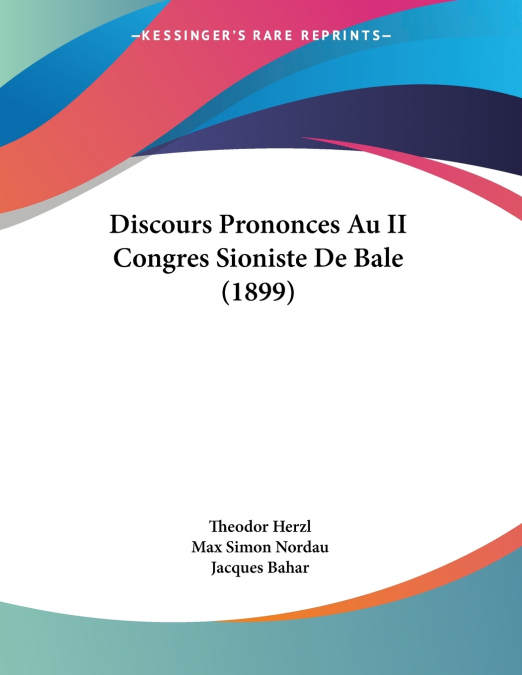 DISCOURS PRONONCES AU II CONGRES SIONISTE DE BALE (1899)