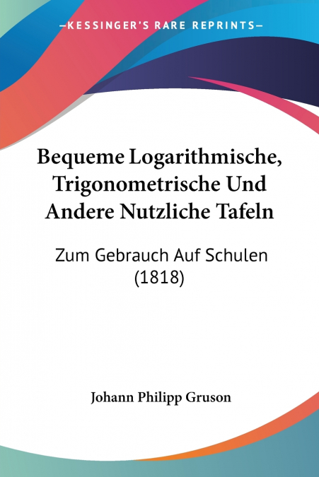 BEQUEME LOGARITHMISCHE, TRIGONOMETRISCHE UND ANDERE NUTZLICH
