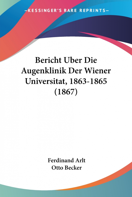 BERICHT UBER DIE AUGENKLINIK DER WIENER UNIVERSITAT, 1863-18