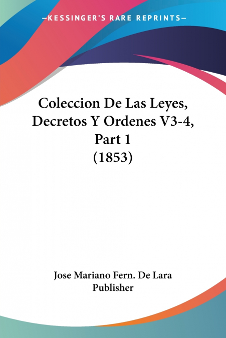 COLECCION DE LAS LEYES, DECRETOS Y ORDENES V3-4, PART 1 (185