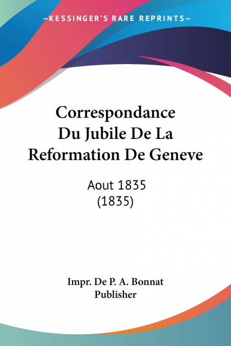 CORRESPONDANCE DU JUBILE DE LA REFORMATION DE GENEVE