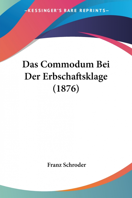 DAS COMMODUM BEI DER ERBSCHAFTSKLAGE