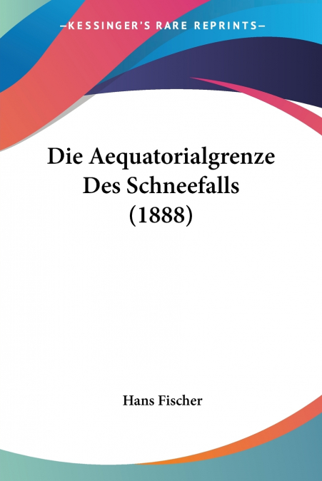 DIE AEQUATORIALGRENZE DES SCHNEEFALLS (1888)