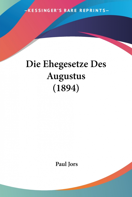 DIE EHEGESETZE DES AUGUSTUS (1894)