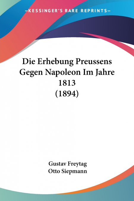 DIE ERHEBUNG PREUSSENS GEGEN NAPOLEON IM JAHRE 1813 (1894)