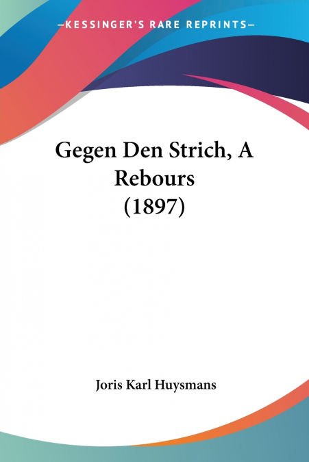 GEGEN DEN STRICH, A REBOURS (1897)