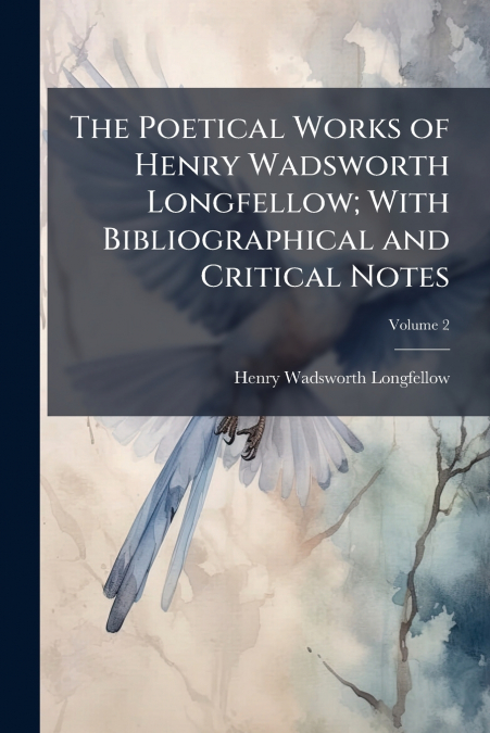 THE POETICAL WORKS OF HENRY WADSWORTH LONGFELLOW, WITH BIBLI