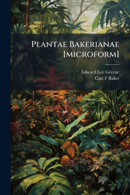 PLANTAE BAKERIANAE [MICROFORM]