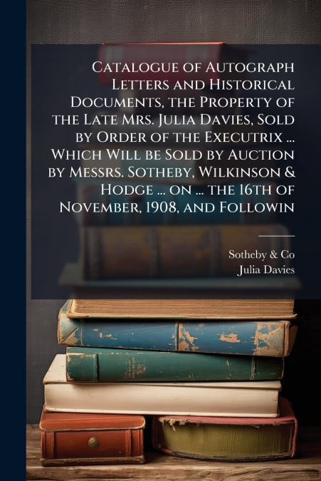 CATALOGUE OF AUTOGRAPH LETTERS AND HISTORICAL DOCUMENTS, THE