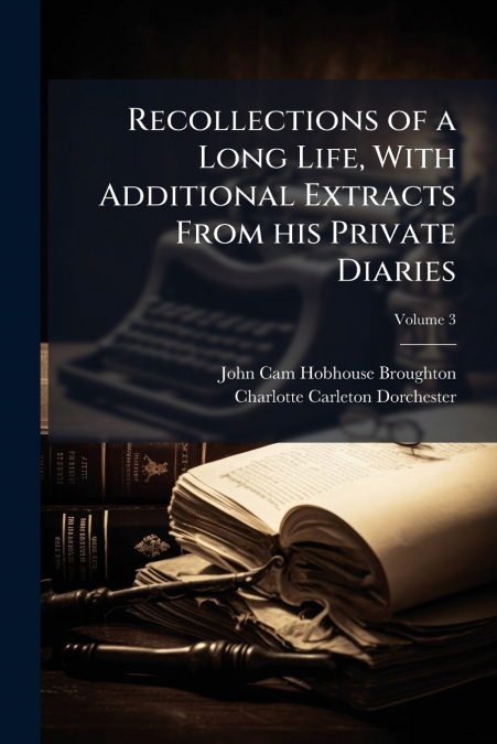 RECOLLECTIONS OF A LONG LIFE, WITH ADDITIONAL EXTRACTS FROM