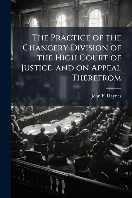 THE PRACTICE OF THE CHANCERY DIVISION OF THE HIGH COURT OF J