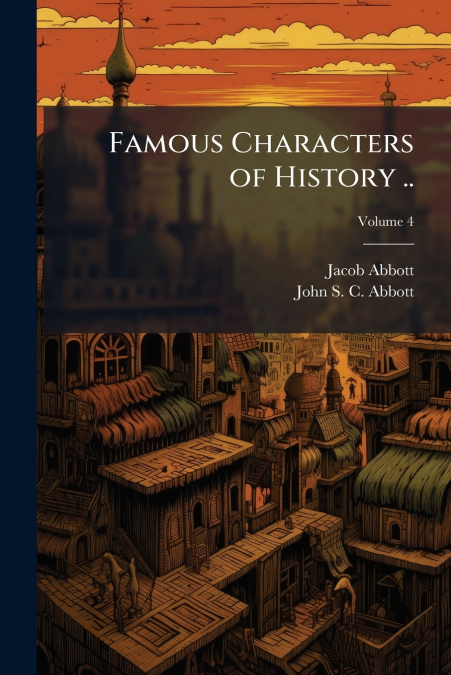 FAMOUS CHARACTERS OF HISTORY .., VOLUME 4