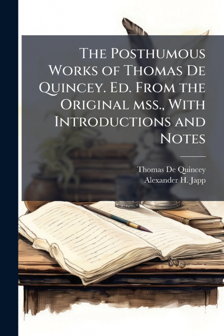 THE POSTHUMOUS WORKS OF THOMAS DE QUINCEY. ED. FROM THE ORIG