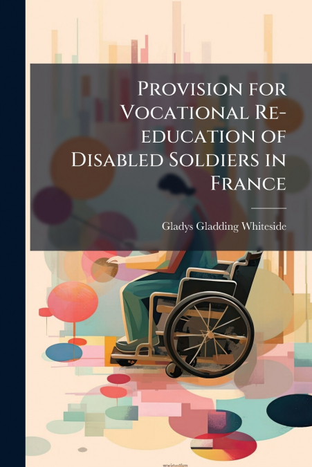 PROVISION FOR VOCATIONAL RE-EDUCATION OF DISABLED SOLDIERS I
