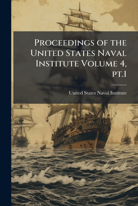 PROCEEDINGS OF THE UNITED STATES NAVAL INSTITUTE VOLUME 4, P