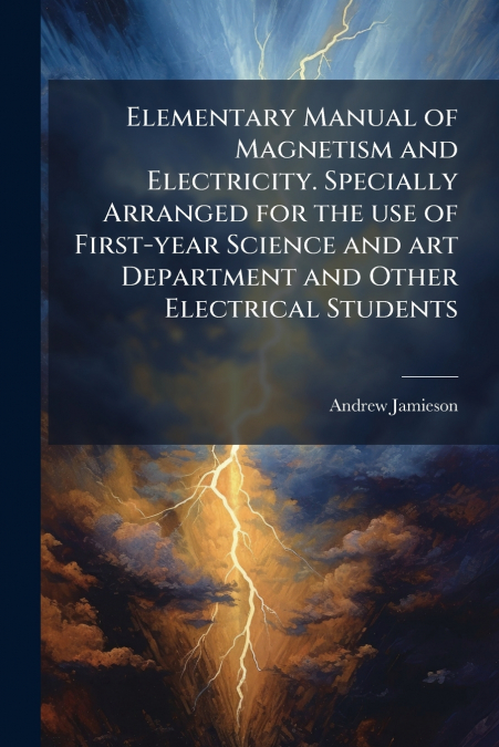 ELEMENTARY MANUAL OF MAGNETISM AND ELECTRICITY. SPECIALLY AR