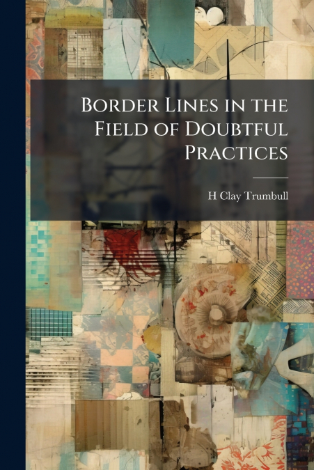 BORDER LINES IN THE FIELD OF DOUBTFUL PRACTICES