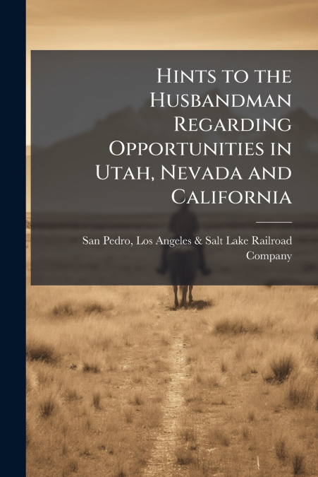 HINTS TO THE HUSBANDMAN REGARDING OPPORTUNITIES IN UTAH, NEV