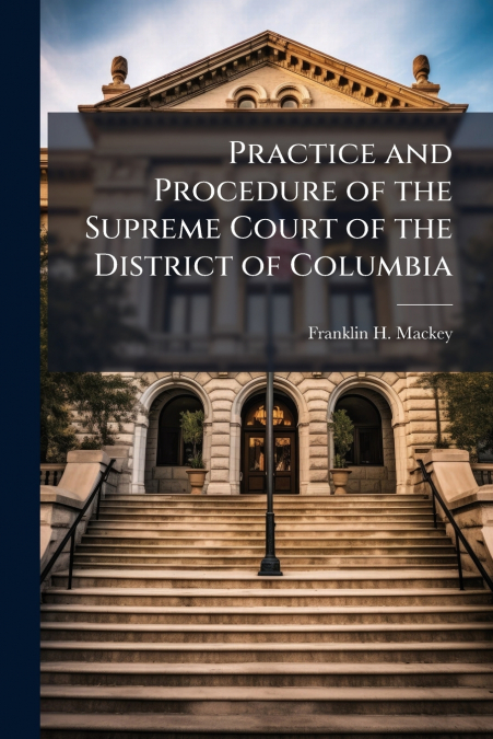 PRACTICE AND PROCEDURE OF THE SUPREME COURT OF THE DISTRICT