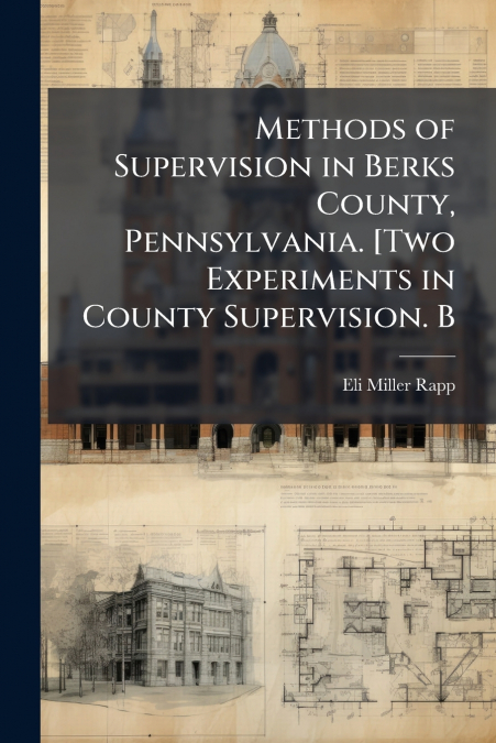 METHODS OF SUPERVISION IN BERKS COUNTY, PENNSYLVANIA. [TWO E