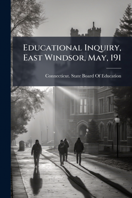 EDUCATIONAL INQUIRY, EAST WINDSOR, MAY, 191