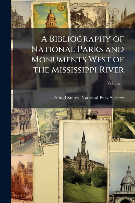 A BIBLIOGRAPHY OF NATIONAL PARKS AND MONUMENTS WEST OF THE M