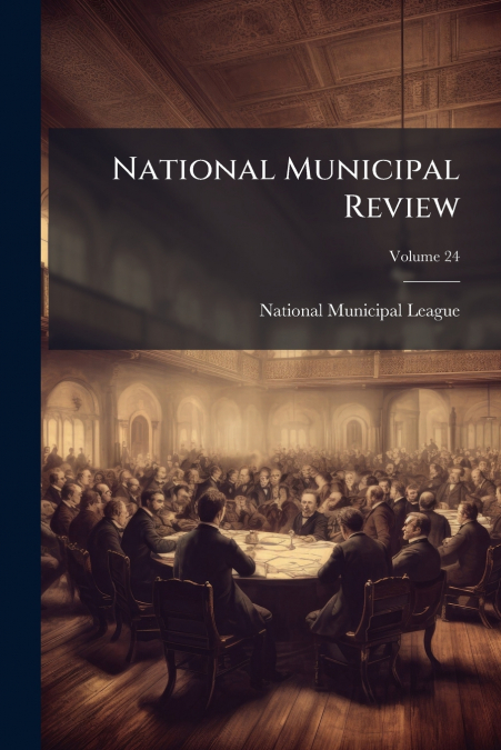 NATIONAL MUNICIPAL REVIEW, VOLUME 24