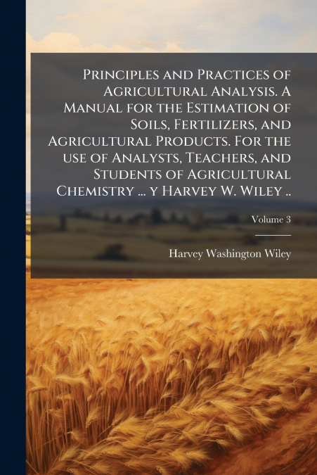 PRINCIPLES AND PRACTICES OF AGRICULTURAL ANALYSIS. A MANUAL