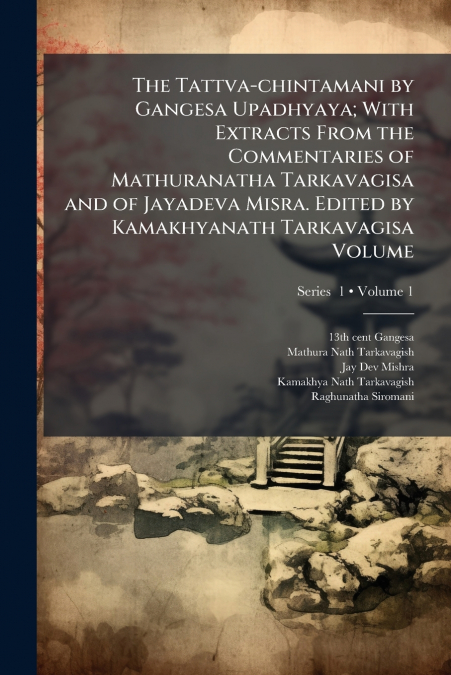 THE TATTVA-CHINTAMANI BY GANGESA UPADHYAYA, WITH EXTRACTS FR