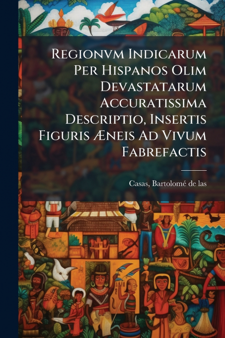 REGIONVM INDICARUM PER HISPANOS OLIM DEVASTATARUM ACCURATISS