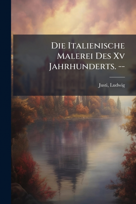 DIE ITALIENISCHE MALEREI DES XV JAHRHUNDERTS. --