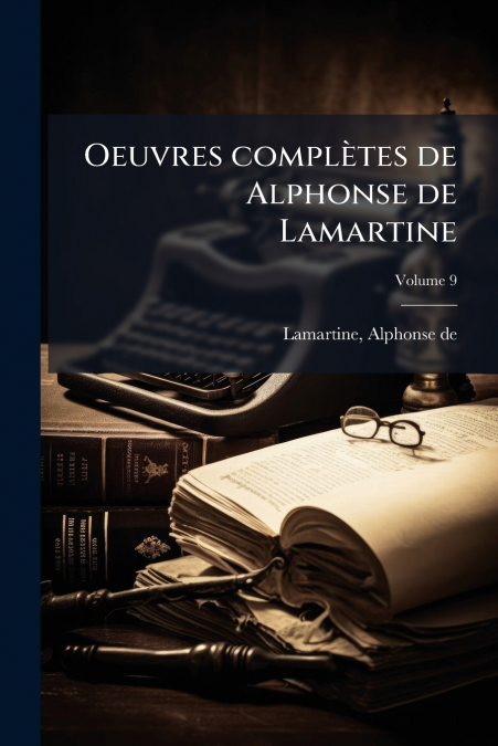 OEUVRES COMPLETES DE ALPHONSE DE LAMARTINE, VOLUME 9
