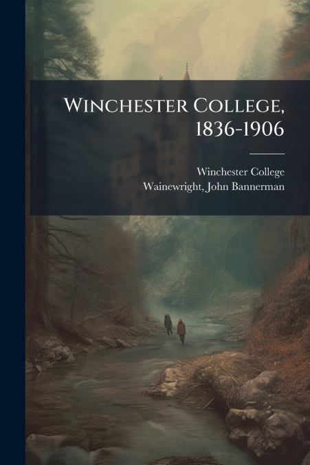 WINCHESTER COLLEGE, 1836-1906