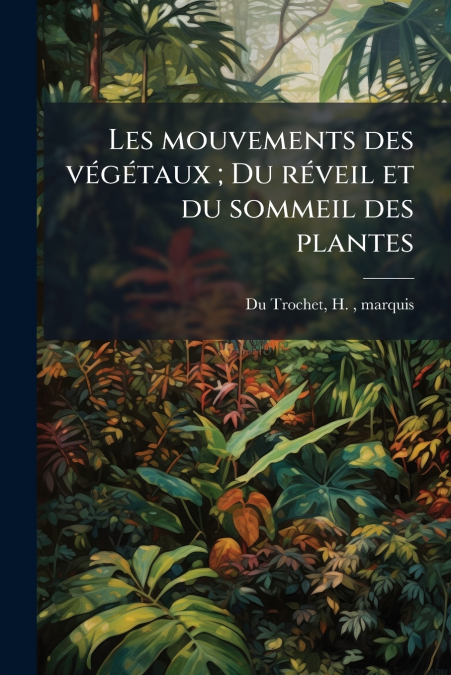 LES MOUVEMENTS DES VEGETAUX , DU REVEIL ET DU SOMMEIL DES PL